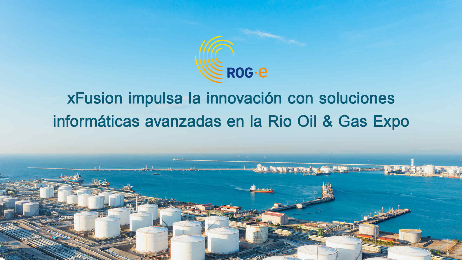 xFusion presenta soluciones informáticas innovadoras en la Rio Oil & Gas Expo (ROG.e), impulsando la transformación digital en el sector de petróleo y gas